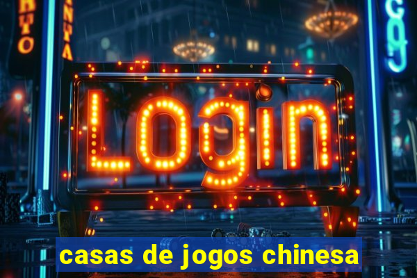 casas de jogos chinesa